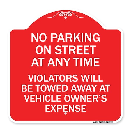 No Parking On Street At Anytime Violators Will Be Towed At Owner Expense, Red & White Aluminum Sign